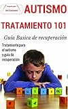Autismo: Explicado Para Principiantes - Tratamiento definitivo para el autism y guía de recuperación (Técnicas disponibles de prevención y detección para superar el autismo nº 1) (Spanish Edition)