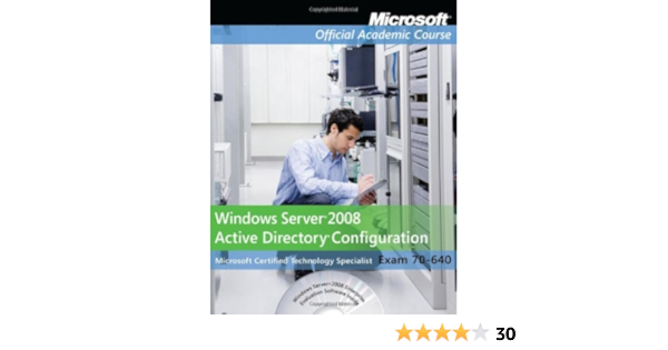 Exam 70 640 Windows Server 2008 Active Directory Configuration Microsoft Official Academic Course 9780470225097 Amazon Com Books