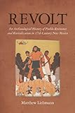 Revolt: An Archaeological History of Pueblo Resistance and Revitalization in 17th Century New Mexico (Archaeology of Indigenous-Colonial Interactions in the Americas)