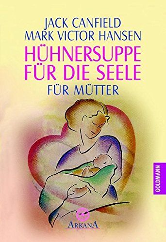 Huhnersuppe Fur Die Seele Fur Mutter Amazon De Canfield Jack Kobbe Peter Bucher