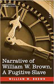 Narrative of William W. Brown, a Fugitive Slave: William W. Brown ...