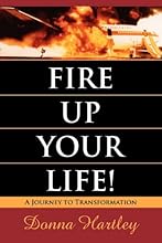 Fire Up Your Life: A Journey to Transformation