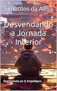 Livro Desvendando a Jornada Interior: Explorando os 12 Arquétipos
