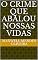 Livro O CRIME QUE ABALOU NOSSAS VIDAS