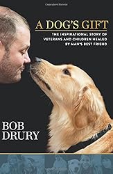 A Dog's Gift: The Inspirational Story of Veterans and Children Healed by Man's Best Friend