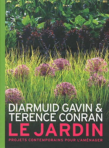 Le jardin : Projets contemporains pour l'aménager by Diarmuid Gavin, Terence Conran