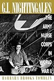 G.I. Nightingales: The Army Nurse Corps in World War II by Barbara Brooks Tomblin