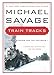Train Tracks: Family Stories for the Holidays - Book by Michael Savage
