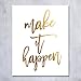 Make It Happen Gold Foil Print Small Poster Home Wall Art Inspirational Motivational Quote Gold Decor 5 inches x 7 inches