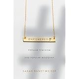 Empowered: Popular Feminism and Popular Misogyny