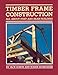 Timber Frame Construction: All About Post-and-Beam Building by Jack A. Sobon, Roger Schroeder