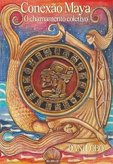 Livro Conexão Maya: o chamamento coletivo (Memórias de uma sacerdotisa do mar Livro 7)