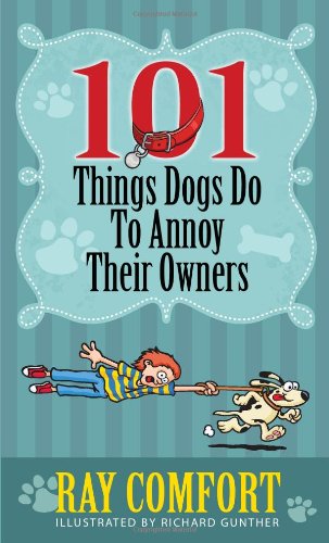 101 Things Dogs Do To Annoy Their Owners by Ray Comfort