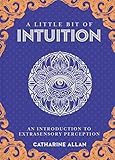 A Little Bit of Intuition: An Introduction to Extrasensory Perception (Little Bit Series) by Catharine Allan