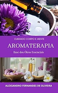 Livro AROMATERAPIA: CURANDO CORPO E MENTE