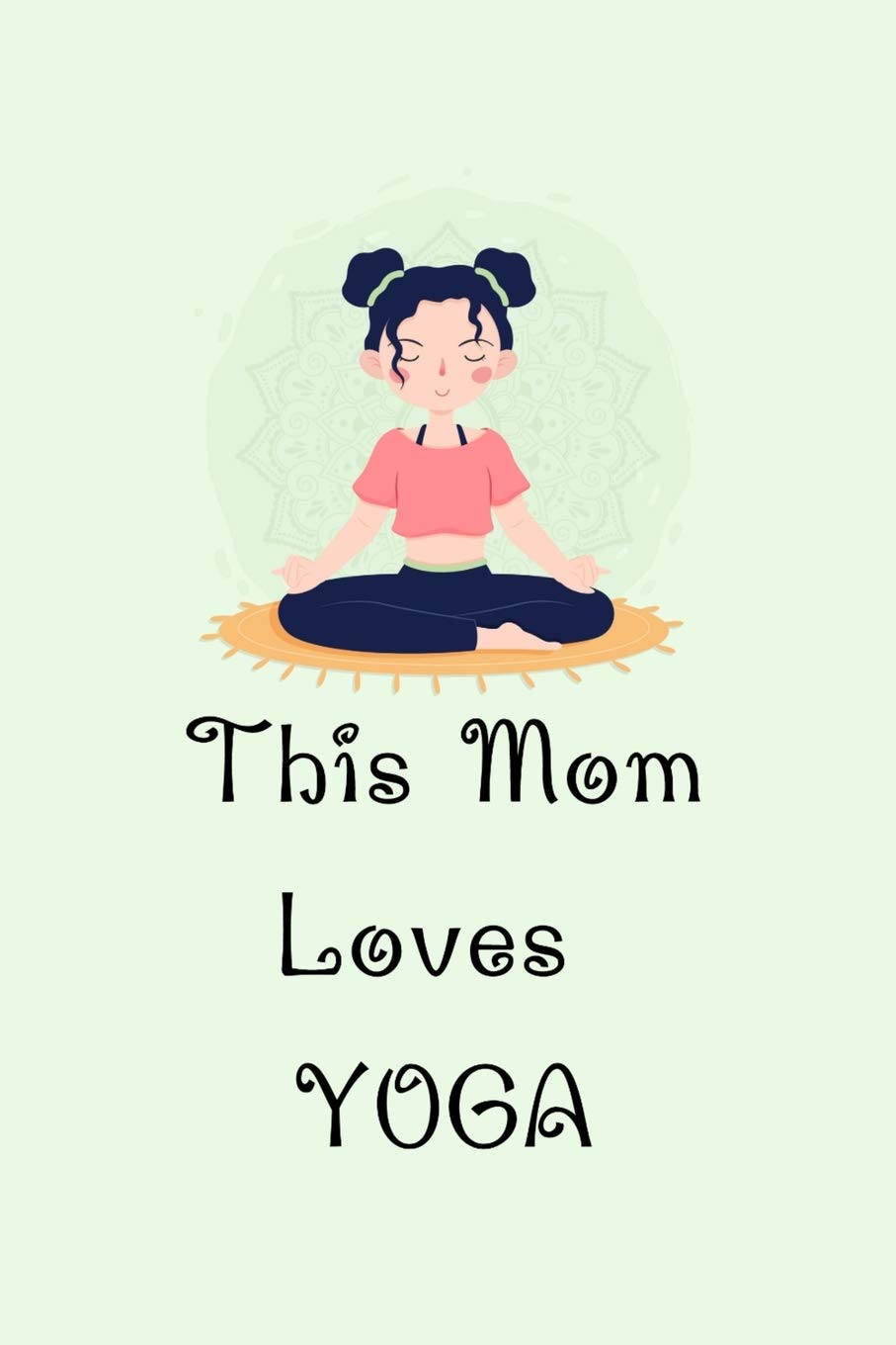 This Mom Loves Yoga Yoga Teacher Class Planner Lessons Sequence Mantra Notebook Create Your Own Inspirational Yoga Quotes Merici Angela Y 9781710233896 Amazon Com Books