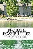 Stacy Kellams' Probate Possibilities: Welcome to the World of Unlimited Opportunity