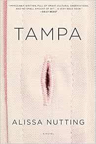 Tampa: Alissa Nutting: 0884624549493: Amazon.com: Books
