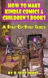 How To Make Kindle Comics & Children's Books: Creating Fixed Layouts for Image-Intensive eBooks by 