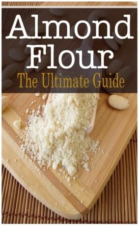 Almond Flour: The Ultimate Guide Paperback – December 27, 2014