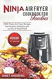 Ninja Air Fryer Cookbook for Foodies: 100 Tasty Air Fryer Recipes, Air fryer cookbook, Air fryer recipes, Ninja foodi air fryer, Ninja air fryer, keto ninja foodi cookbook, low carb keto by Janet Andrews