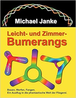 Leicht Und Zimmer Bumerangs Bauen Werfen Fangen Ein Ausflug In Die Phantastische Welt Der Fliegerei Amazon De Janke Michael Bucher