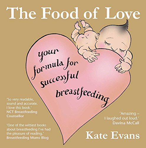 The Food of Love: Your Formula for Successful Breastfeeding by Kate Evans