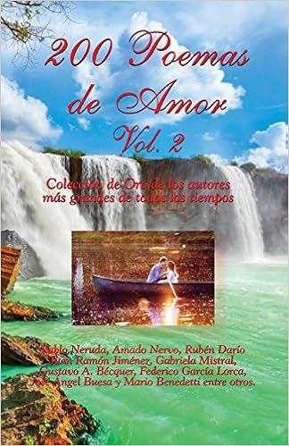 200 Poemas De Amor Vol 2 Coleccion De Oro De La Poesia Universal Spanish Edition Neruda Pablo Nervo Amado Dario Ruben Mistral Gabriela Lorca Federico Garcia Jimenez Juan Ramon Becquer Gustavo A