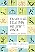 Teaching Trauma-Sensitive Yoga: A Practical Guide by 