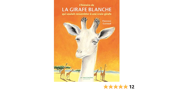 Histoire De La Girafe Blanche Qui Voulait Ressembler Une Vraie Girafe L Guiraud Florence Amazon Com Books