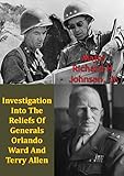 Investigation Into The Reliefs Of Generals Orlando Ward And Terry Allen by Major Richard H. Johnson Jr.