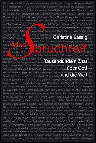 Alles Spruchreif Tausendundein Zitat Uber Gott Und Die Welt Die Moral Steckt In Kurzen Spruchen Besser Als In Langen Reden Oder Predigten Amazon De Lassig Christine Bucher