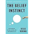 The Belief Instinct: The Psychology of Souls, Destiny, and the Meaning of Life