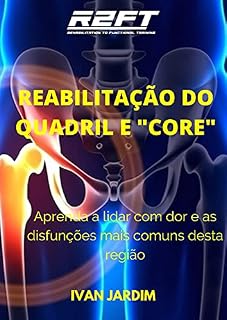 Livro MÓDULO 2: REABILITAÇÃO FUNCIONAL DO QUADRIL E "CORE": Aprenda a lidar com dor e as disfunções mais comuns na região do quadril e tronco.