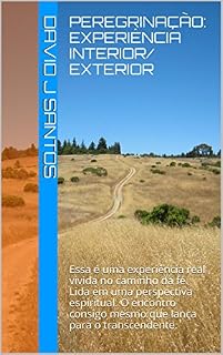 Livro Peregrinação: Experiência Interior/ Exterior: Essa é uma experiência real vivida no caminho da fé. Lida em uma perspectiva espiritual. O encontro consigo mesmo que lança para o transcendente.