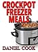Crockpot Freezer Meals: 100 Freezer Recipes For Slow Cooking (Crockpot Dump Freezer Meals)
