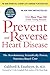 Prevent and Reverse Heart Disease: The Revolutionary, Scientifically Proven, Nutrition-Based Cure by Caldwell B. Esselstyn Jr.