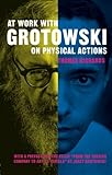 At Work with Grotowski on Physical Actions by Thomas Richards