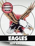 Adults Coloring Books: Eagles (Best Coloring Books) (Volume 6) by Jeff Kaguri