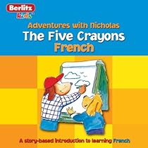 The Five Crayons: Berlitz Kids French, Adventures with Nicholas The Five Crayons: Berlitz Kids French, Adventures with Nicholas