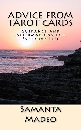 Advice From Tarot Cards: Guidance and Affirmations for Everyday Life