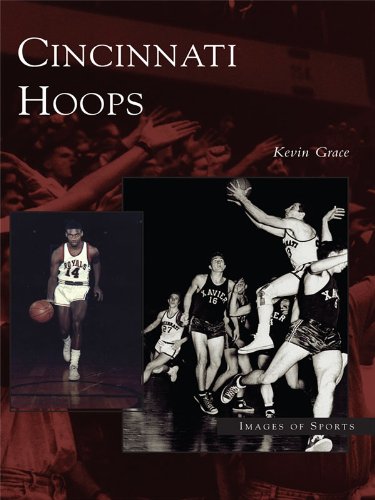 Cincinnati Hoops (Images of Sports) by Kevin Grace