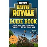 Fortnite Battle Royale Guide Book: Now With Special Tactics for Update 3.4, Learn the Tips and Hacks to Make It To the Final Kill