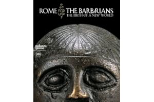 Rome and the Barbarians: The Dawn of a New World