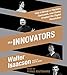 The Innovators: How a Group of Hackers, Geniuses, and Geeks Created the Digital Revolution