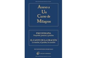 Anexo a Un Curso de Milagros: Psicoterapia. Propósito, proceso y práctica. El Canto de la oración. La oración, el perdón, la curación (Spanish Edition)