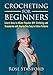 Crochet: Crocheting For Beginners - Learn How To Make Popular DIY Clothing And Accessories With Step-By-Step Easy To Follow Patterns (Crochet, DIY, Patterns, Crochet for Beginners, Crocheting)