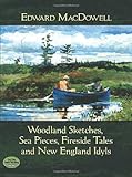 Woodland Sketches, Sea Pieces, Fireside Tales and New England Idyls (Dover Music for Piano) by Edward MacDowell