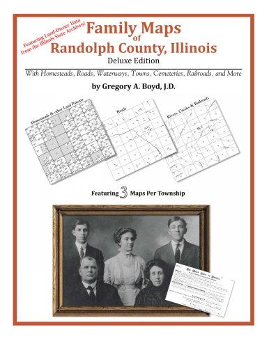 Family Maps of Randolph County, Illinois by Gregory A. Boyd J.D.