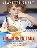 The Dinner Lady: Change The Way Your Children Eat Forever by Jeanette Orrey
